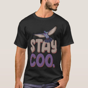 Bleibe Coo Pigeon Liebe Taube Haustiere Vögel 1 T-Shirt