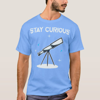 Bleibe Curious Telescope Astronomie Astronomin T-Shirt