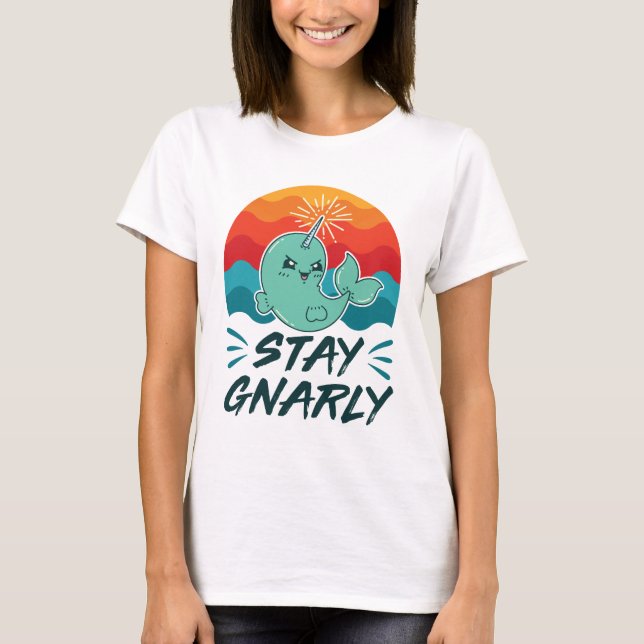 Bleibe Gnarly Niedlich Narwhal Narwhals Lover T-Shirt (Vorderseite)