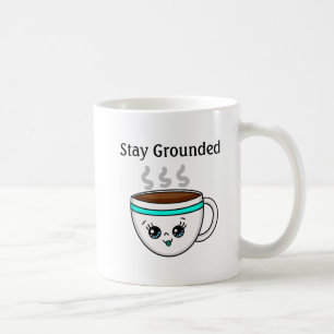 Bleibe Grounded, Niedlicher Kawaii Cartoon Kaffeem Kaffeetasse