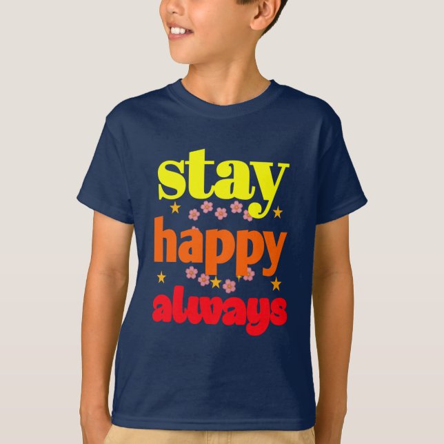 Bleibe Happy Always - Motivierend Typografie T-Shirt (Vorderseite)