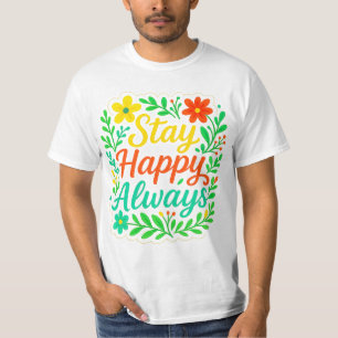 Bleibe Happy immer Motivierend Zitat Blumendesign T-Shirt