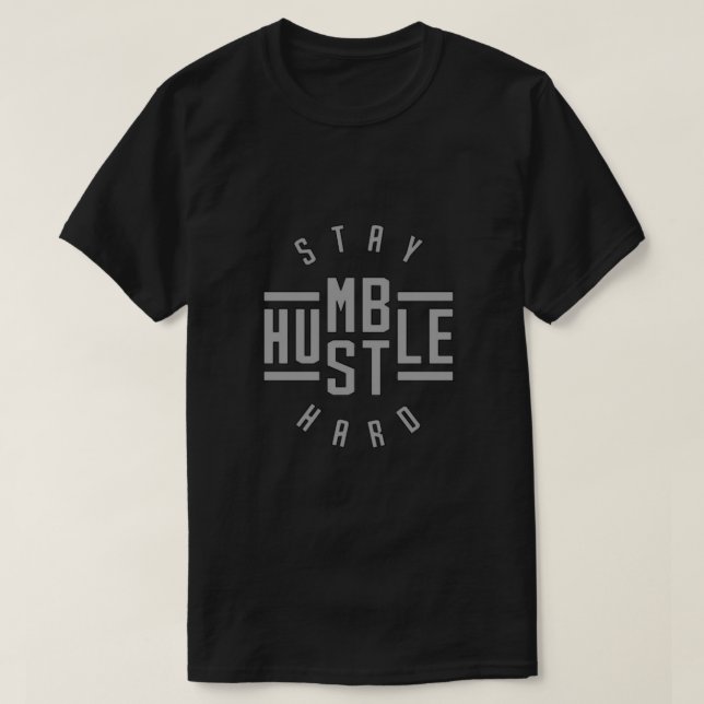 Bleibe Humble Hustle Hard T - Shirt (Design vorne)