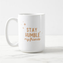 Bleibe Humble, Meine Freunde Tasse - Rost