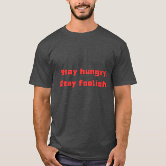 "Bleibe Hunger, Bleibe dummen Motivierend T - Shir T-Shirt