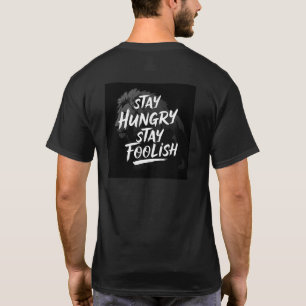 Bleibe Hunger, Bleibe törichten Motivierend T - Sh T-Shirt