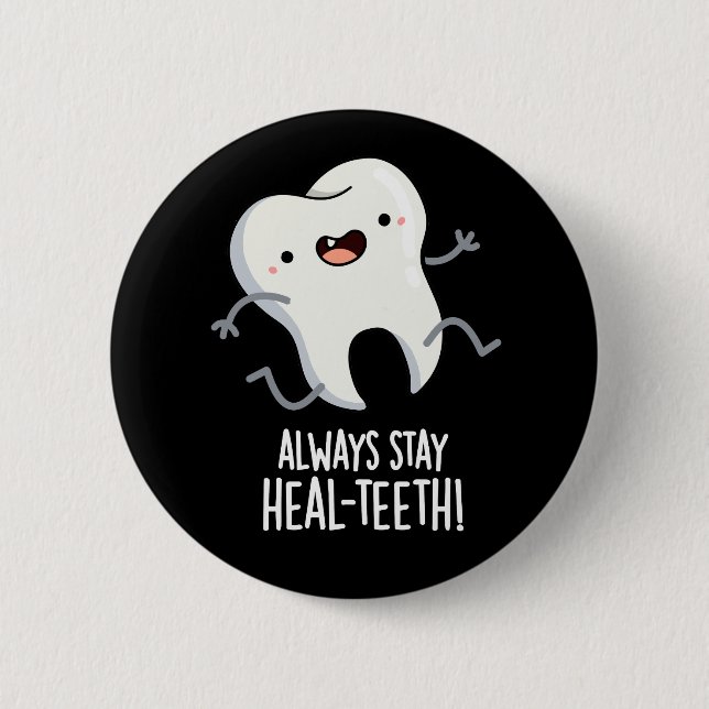 Bleibe immer die Heilzähne Funny Tooth Pun Dark BG Button (Vorderseite)