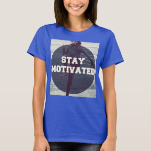 Bleibe Motiviert - Frauenarbeit Motivierend T-Shirt