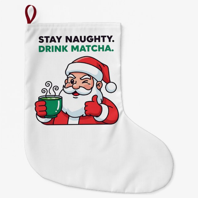 Bleibe Naughty Drink Matcha Green Christmas Großer Weihnachtsstrumpf (Vorderseite)