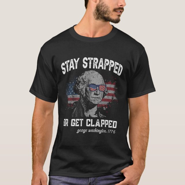 Bleibe oder klatsche George Washington4Th T-Shirt (Vorderseite)