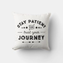 Bleibe Patient und vertraue deiner Reise Kissen