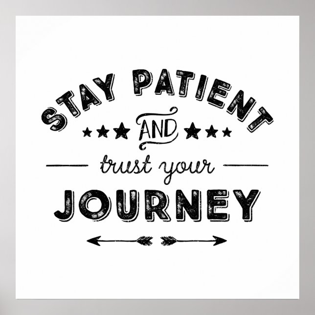 Bleibe Patient und vertraue deiner Reise Poster (Vorne)