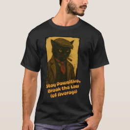 Bleibe Pawsitive, brich das Gesetz! T-Shirt