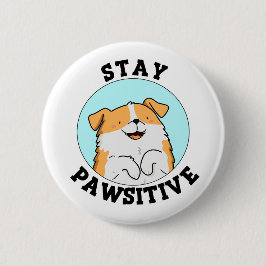 Bleibe Pawsitive Funny Lächeln Dog Pun Button