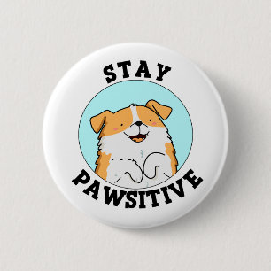 Bleibe Pawsitive Funny Lächeln Dog Pun Button