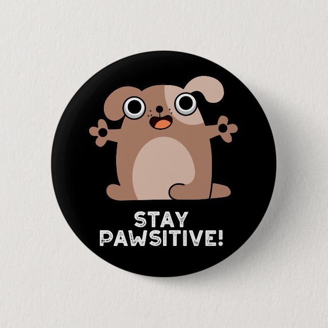 Bleibe Pawsitive Funny Positive Dog Pun Dark BG Button (Vorderseite)