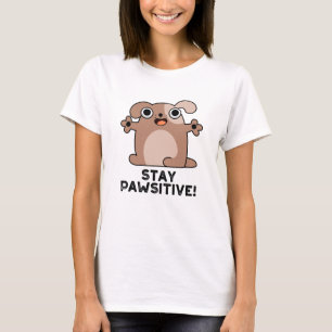 Bleibe Pawsitive Positive Dog Pun T-Shirt