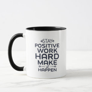 Bleibe positiv, arbeite hart, mach es möglich. tasse