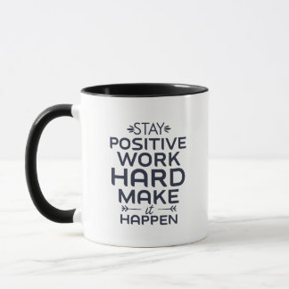 Bleibe positiv, arbeite hart, mach es möglich. tasse