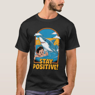Bleibe positiv! T-Shirt