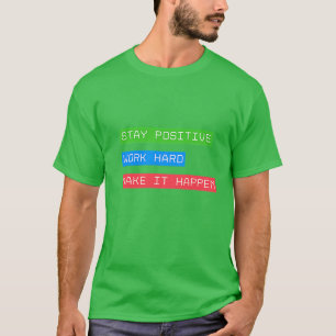 Bleibe positive Arbeit hart, damit es geschieht T-Shirt