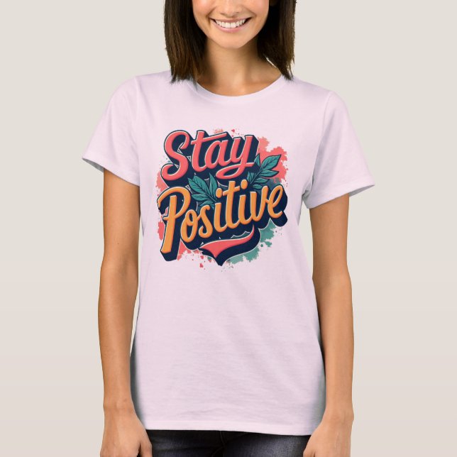 Bleibe positiven inspirierenden T - Shirt für Frau (Vorderseite)