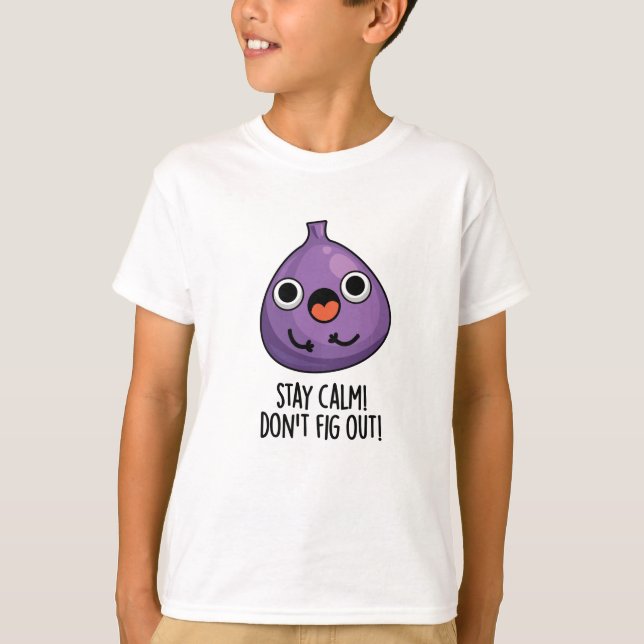 Bleibe Ruhe Don't Fig out Funny Fruit Pun T-Shirt (Vorderseite)