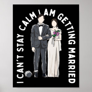Bleibe Ruhe Ich werde heiraten glückliche Hochzeit Poster