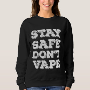 Bleibe Safe Nicht vape oder Vaporizers toxische Ze Sweatshirt