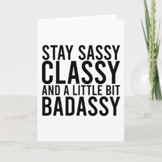 Bleibe Sassy, Classy und ein bisschen Badassy Karte