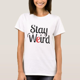 Bleibe seltsamer inspirierender Hipster-Zitat T-Shirt