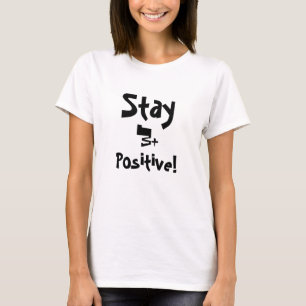 Bleibe Sie, positiv! , B+ T-Shirt