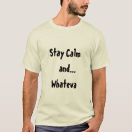 Bleibe Sie Ruhe und… der T - Shirt der Whateva