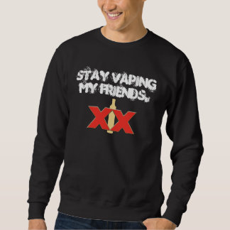 Bleibe Sie Vaping meine Freunde Sweatshirt