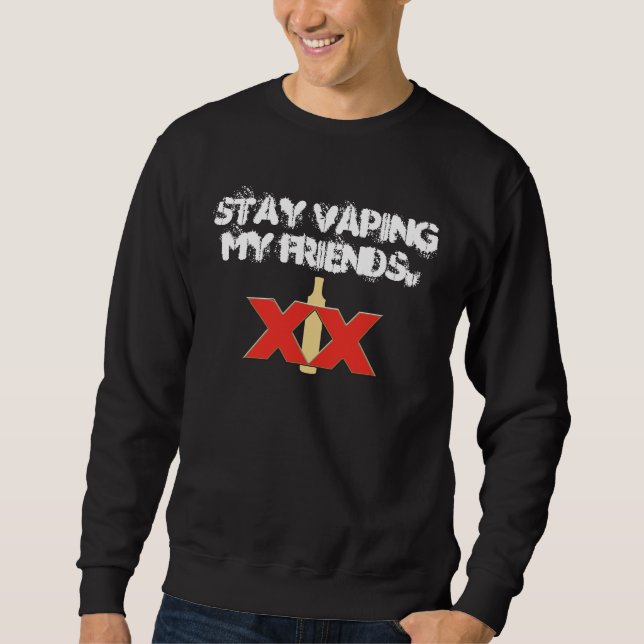 Bleibe Sie Vaping meine Freunde Sweatshirt (Vorderseite)