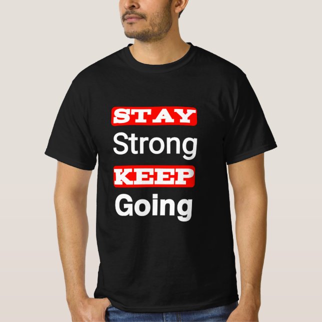 Bleibe Strong Behalt Going Motivierend T - Shirt (Vorderseite)