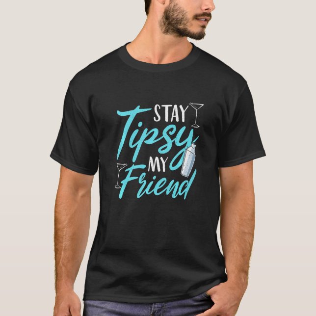 Bleibe Tipsy My Friend Barkeeper Bar Spaß Alkohol  T-Shirt (Vorderseite)
