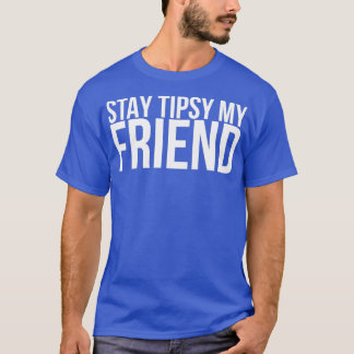 Bleibe Tipsy My Friend T-Shirt