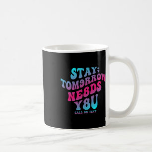 Bleibe Tomorrow braucht Sie 988 Suizidprävention A Kaffeetasse