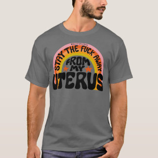 Bleibe weg von meinem Uterus T-Shirt
