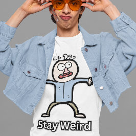 Bleibe Weird Funny Comedy Men's Cool Style Joke Ty T-Shirt