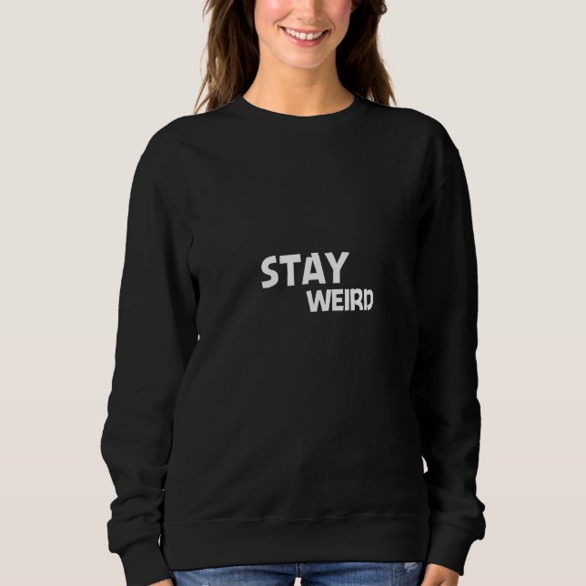 Bleibe Weird - Funny weirdo-Geschenk Sweatshirt (Vorderseite)