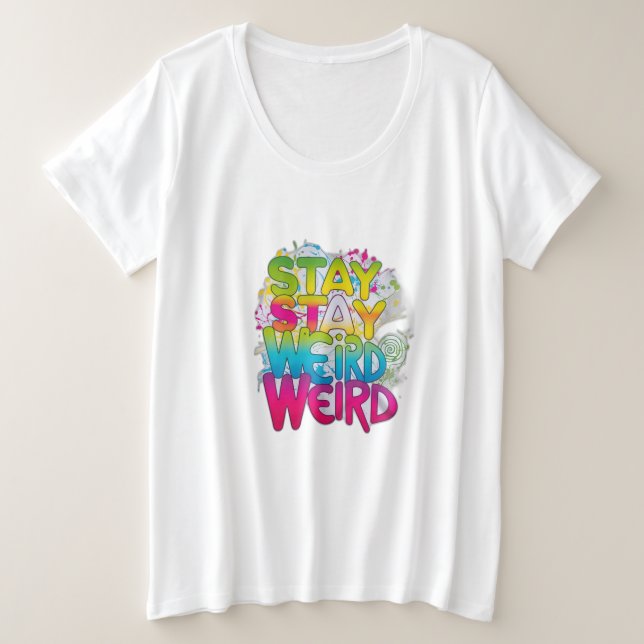 Bleibe Weird Große Größe T-Shirt (Design vorne)