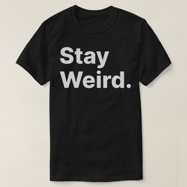 Bleibe Weird T-Shirt (Design vorne)