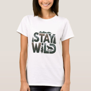 Bleibe Wild - Naturlich Inspiriert Design T-Shirt