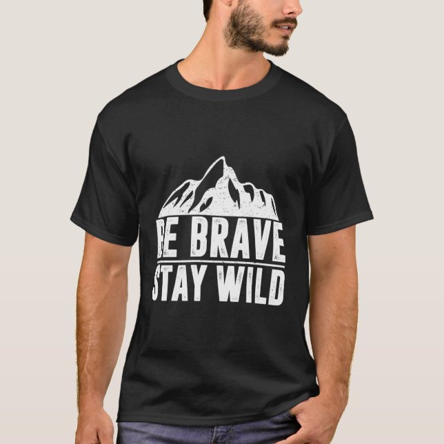 Bleibe wilde Natur Wandern im Camping T-Shirt (Vorderseite)