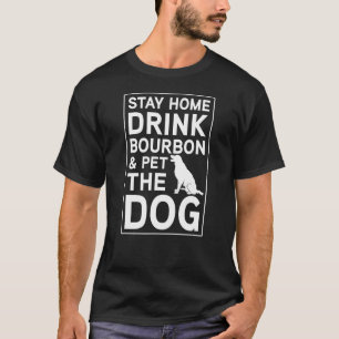 Bleibe Zuhause, trinke Bourbon und füttere den Hun T-Shirt