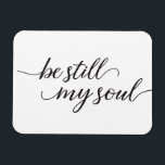 Bleiben Sie noch mein Soul Zitat Modern Script Magnet<br><div class="desc">Dieses elegante handgeschriebene Skript mit dem Wort "Be Still My Soul" auf Magnetkarten,  die an Familie und Freunde zur Liebe und Ermutigung geschickt werden. Eine Christliche Bibelreferenz und Passage,  um Komfort zu bringen.</div>