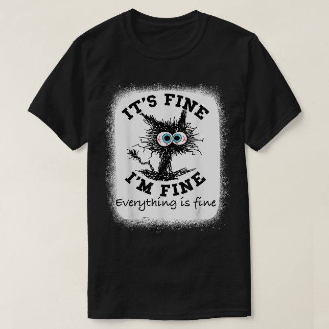 Bleichen Sie seine Fine I'm Fine Alles Gute Kranke T-Shirt (Design vorne)