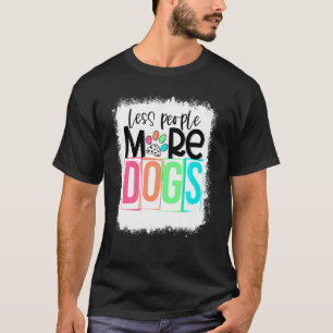 Bleichen weniger Menschen mehr Hunde Paw Hund Mama T-Shirt